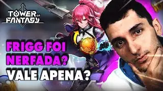 BOMBA! SAIBA QUAIS FORAM OS NERFS/BUFFS NA FRIGG! TOWER OF FANTASY