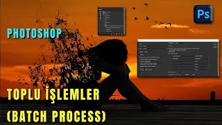 Photoshop – Toplu İşlemler \ Batch Process konusunda her şey.