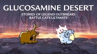 Glucosamine Desert - SoL Outbreaks #3 - Battle Cats Ultimate