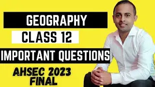 geography class 12 important question ahsec 2023-24 |hs 2nd year common question|