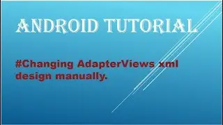 Changing AdapterViews xml design manually in android studio.