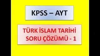 TÜRK İSLAM TARİHİ SORU ÇÖZÜMÜ - 1