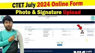 Photo & Signature Upload in CTET July 2024 Online Form | Photo Reject | Upload Error in CTET Form