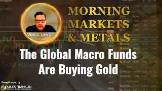 Vince Lanci: The Global Macro Funds Are Buying Gold