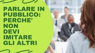 Parlare in pubblico: perché non devi imitare gli altri...
