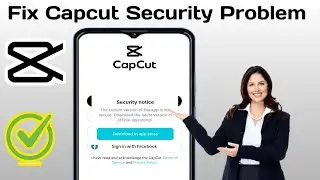 How to fix capcut security Notice Problem Fixed (2024) | Capcut Security Problem