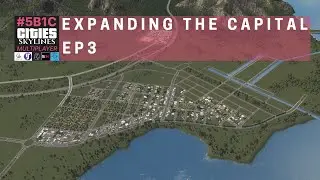 Expanding the Capital - 5 Builders 1 City Season 3 EP3 - Cities: Skylines 