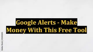 Google Alerts - Make Money With This Free Tool