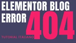 Elementor Errore Blog 404 | Come Risolvere Elementor in 404 | Elementor Italiano