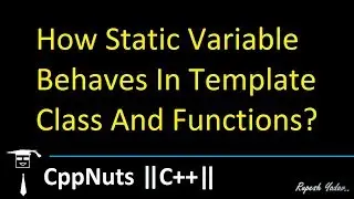How Static Variable Behaves In Template Class And Template Functions?
