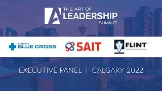 Executive Panel - The Art of Leadership Summit - Calgary 2022
