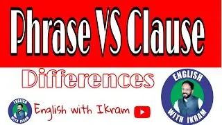 PHRASE VS CLAUSE Differences with Examples