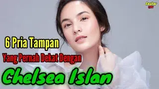 6 PRIA TAMPAN YANG PERNAH DEKAT DENGAN CHELSEA ISLAN dan MANTAN PACAR CHELSEA ISLAN