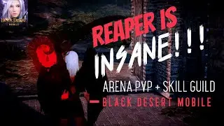 BLACK DESERT MOBILE: REAPER IS INSANE!!! PVP SKILL GUIDE & ARENA GAME PLAY!!! SORCERESS AWAKENING!!!