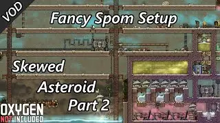 Finishing up the Fancy SPOM Setup - Skewed Asteroid VOD Part 2 - Oxygen Not Included
