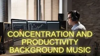 Concentration and Productivity Background Music #backgroundmusic #concentrationmusic #workmusic