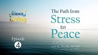 6 Inner Shifts That Will Take You from Stress to Peace, Part 1 (The Science of Living : Episode 4)