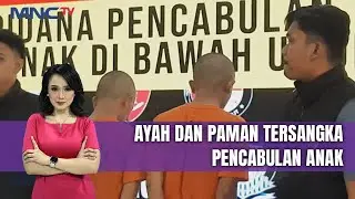 Pilu! Bocah 5 Tahun Dicabuli Ayah dan Paman di Rumah Kakek | LIS | 14/04