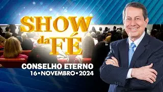 Show da Fé | Conselho eterno (16/11/2024)