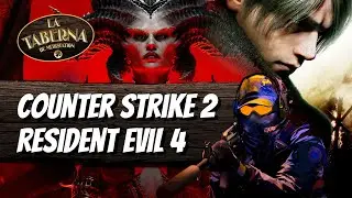 LA TABERNA: Counter-Strike 2 ANUNCIADO, probamos DIABLO 4, ANÁLISIS RE4 REMAKE