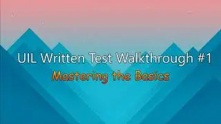 UIL Written Walkthrough 1