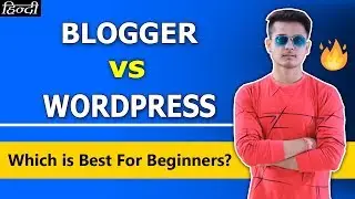 Blogger vs Wordpress - Which One Is Best Blogging Platform For Beginners? [Hindi]