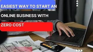 Easiest Way To Start An Online Business With Zero Cost