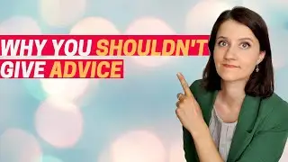 ”I suck at giving advice” – 4 reasons why you SHOULDN'T GIVE ADVICE
