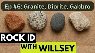 Rock ID With Willsey, Ep #6: Intrusive Igneous Rocks (Granite, Granodiorite, Diorite, Gabbro)