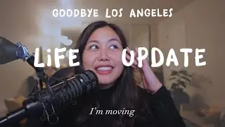 I’m moving out of Los Angeles! | 2023 Life Update