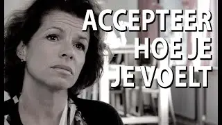 Accepteer hoe je je voelt ?
