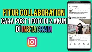 Cara Post 1 Foto Dua Akun Instagram | Fitur Collab Post IG 2023