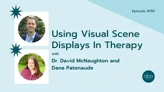 #198: Using Visual Scene Displays In Therapy with Dr. David McNaughton and Dana Patenaude