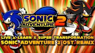 Event - Super Live & Learn Transformation | Sonic Adventure 2 OST Mix
