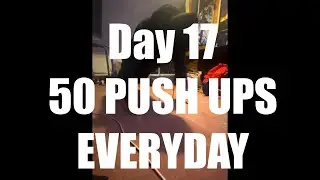 Day 17 - Doing 50 Push Ups Everyday Until I Can Do Them Without Rest