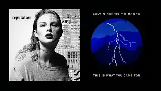 This Is What You Came For x Dress (Mashup) | Calvin Harris ft. Rihanna, Taylor Swift
