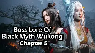 Lore of the Bosses and Story Explained Black Myth Wukong Chapter 5