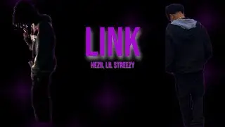 Hezii, Lil Streezy - Link (Offical Lyric Video)