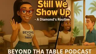 “Still We Show Up – A Diamond’s Routine”Narrated by Tatyana | For Beyond Tha Table