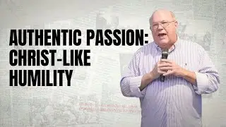 Authentic Passion: Christ-like Humility. Philippians 2:1-11