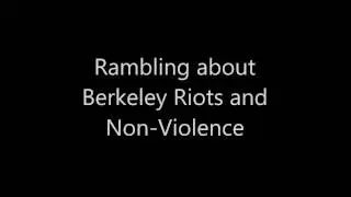 Berkeley and Non Violence vs Violence
