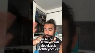 Eğer şimdi iyi hissetmiyorsan gelecektede hissetmeyeceksin !