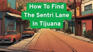 Sentri Lane in Tijuana Driving Directions to San Ysidro Updated 2025 Global Entry