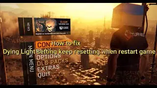 How to fix Dying Light settings keep resetting after restart game for Epic Games user