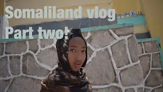 Somaliland Vlog P2 | Amina ali masalla