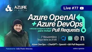 Live #77 - Azure OpenAI + Azure DevOps: utilizando IA para revisar pull requests