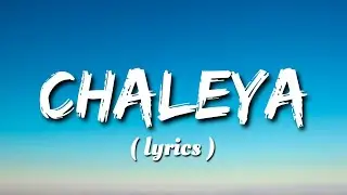 CHALEYA - Arijit Singh | ( LYRICS ) | 7MOODS