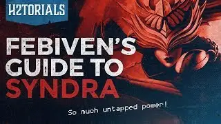 H2Torials Episode 28: Febiven's Syndra Guide