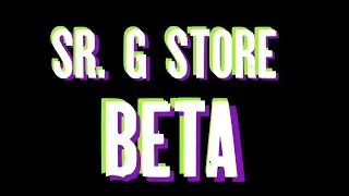 Sr. G Store BETA!!!