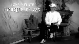 Одинокая Флейта. Porque Te Vas. Panflute. Nai.